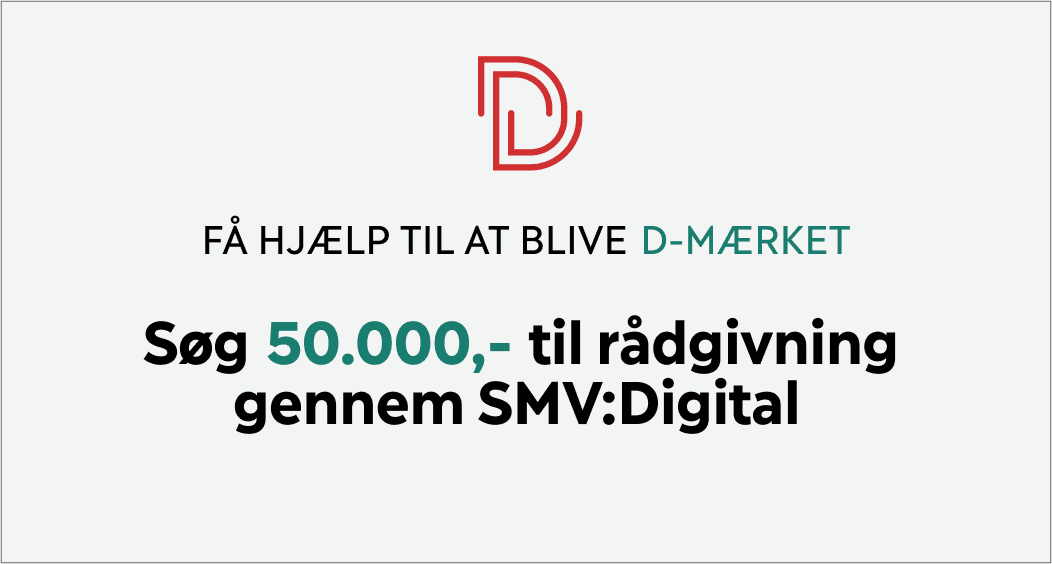 Rådgivning hos D-mærket. 50.000 i tilskud igennem SMV:Digital